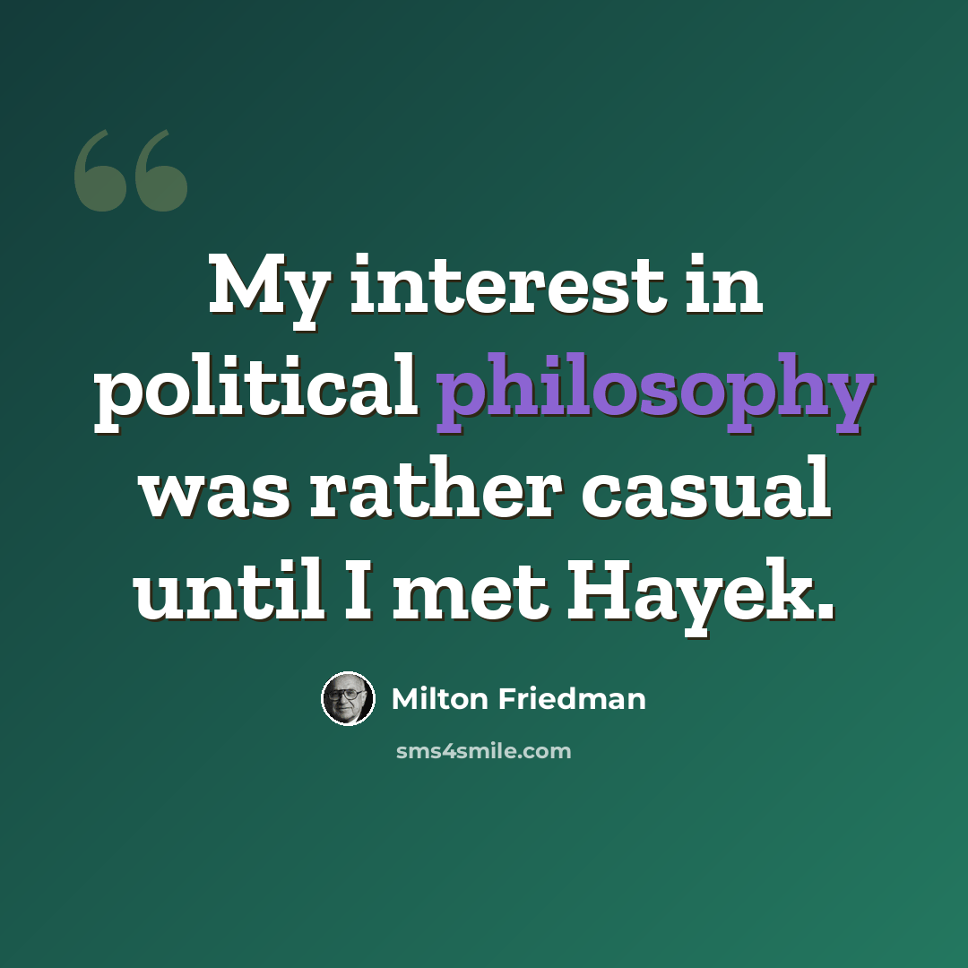 “My interest in political philosophy was rather casual until I met Hayek.” quote by Milton Friedman