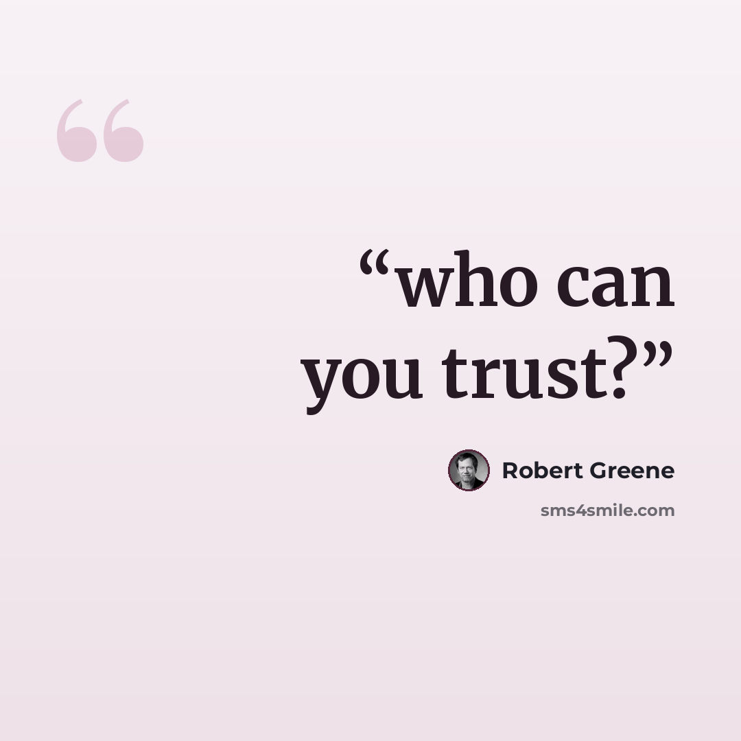 “who can you trust?” quote by Robert Greene