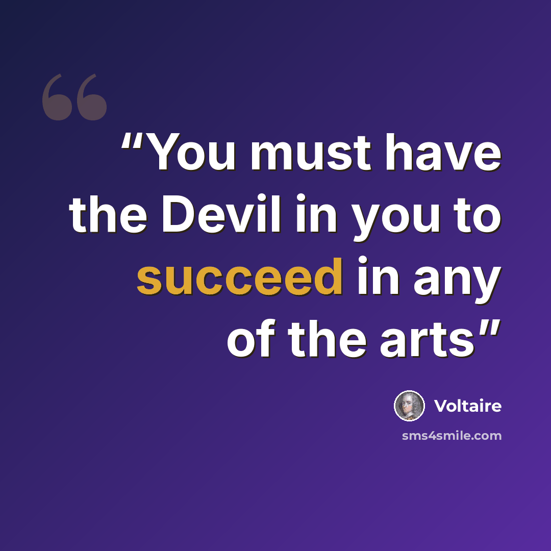 “You must have the Devil in you to succeed in any of the arts” quote by Voltaire