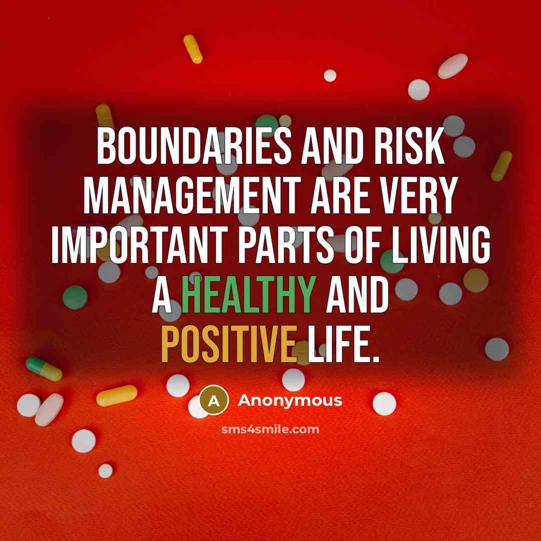 “Boundaries and risk management are very important parts of living a healthy and positive life.” quote by Anonymous