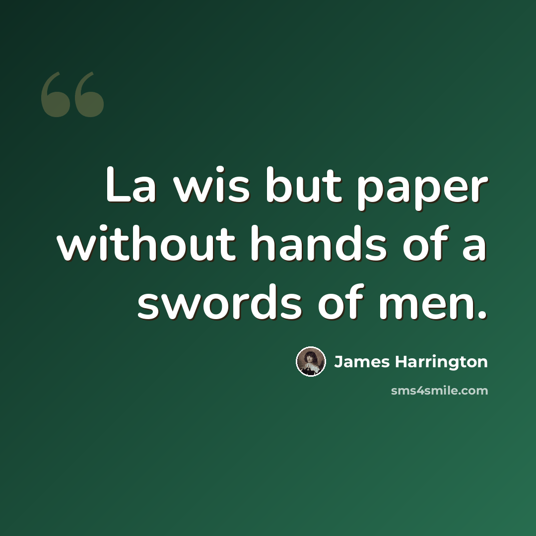 “La wis but paper without hands of a swords of men.” quote by James Harrington