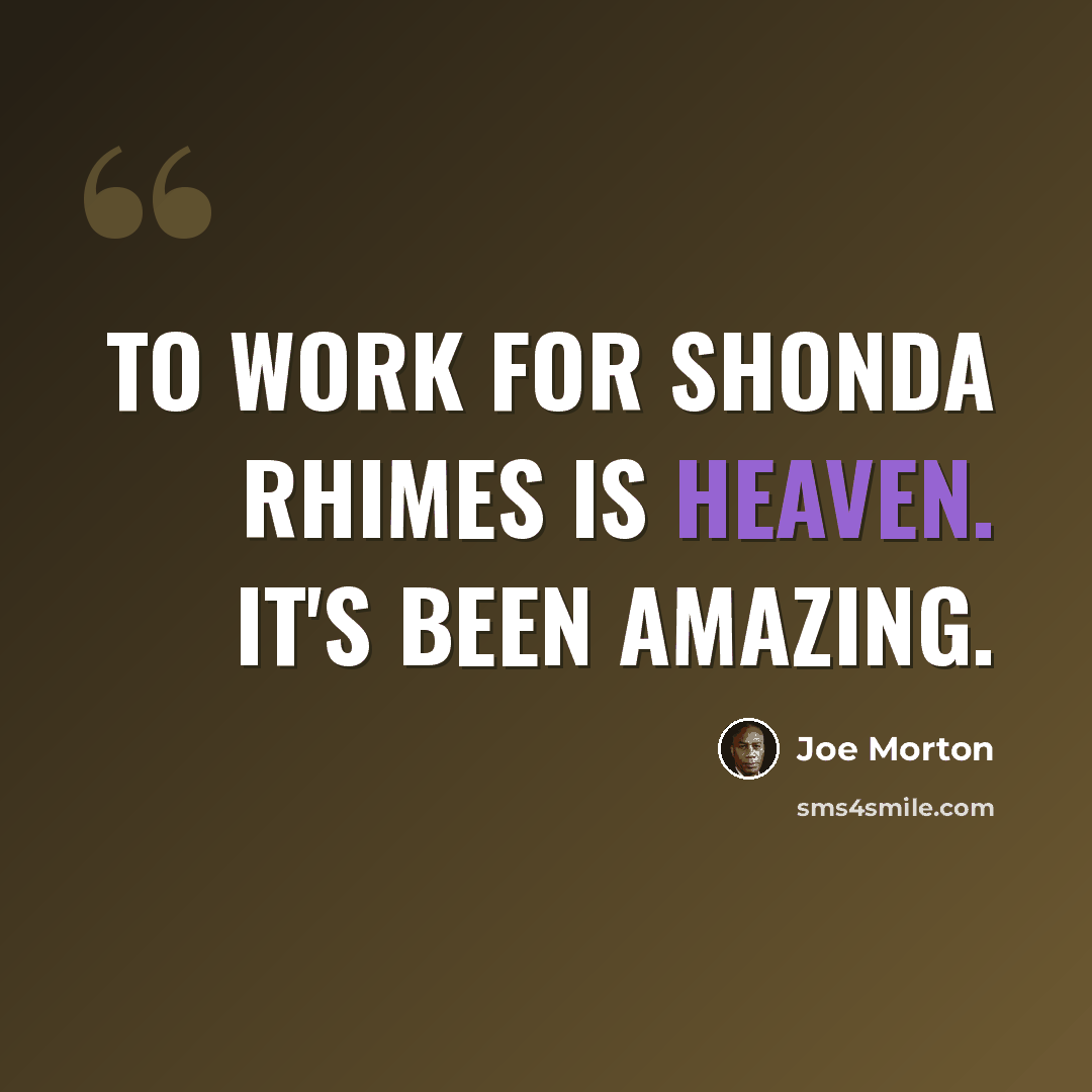 “To work for Shonda Rhimes is heaven. It's been amazing.” quote by Joe Morton