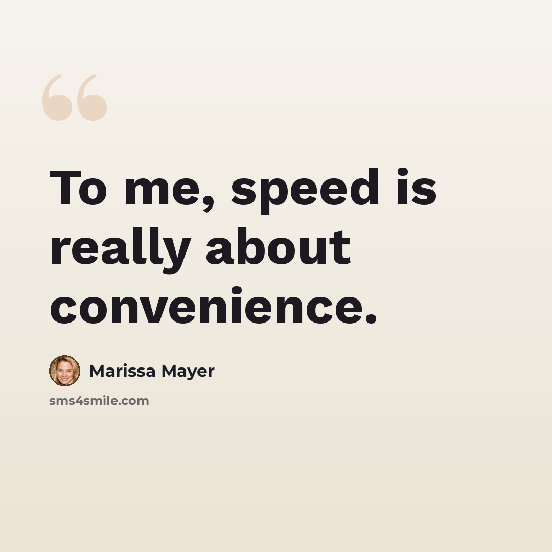 “To me, speed is really about convenience.” quote by Marissa Mayer