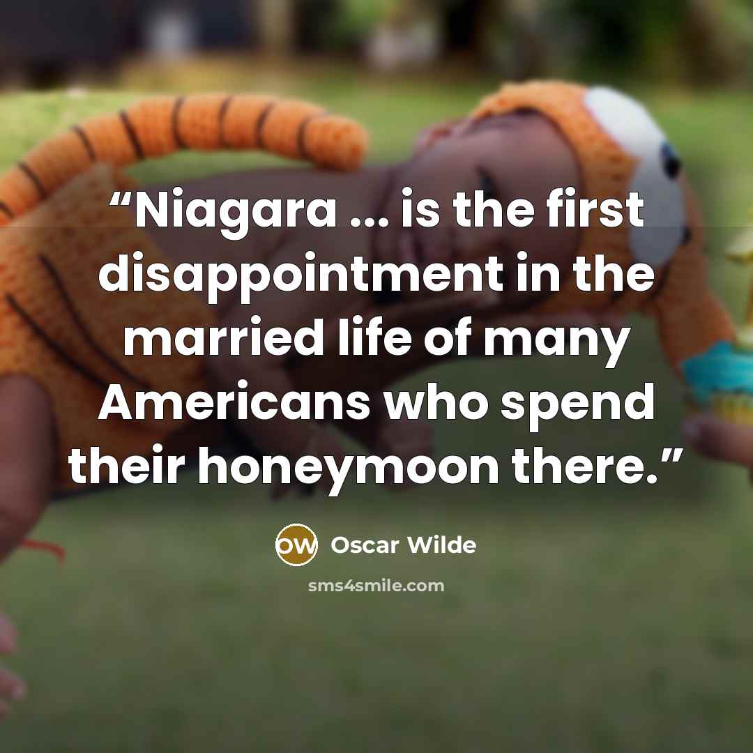 “Niagara ... is the first disappointment in the married life of many Americans who spend their honeymoon there.” quote by Oscar Wilde