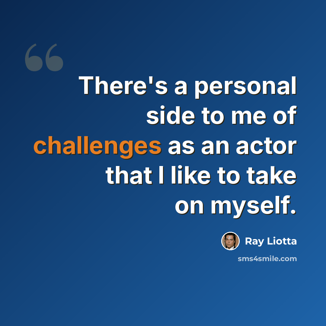 “There's a personal side to me of challenges as an actor that I like to take on myself.” quote by Ray Liotta