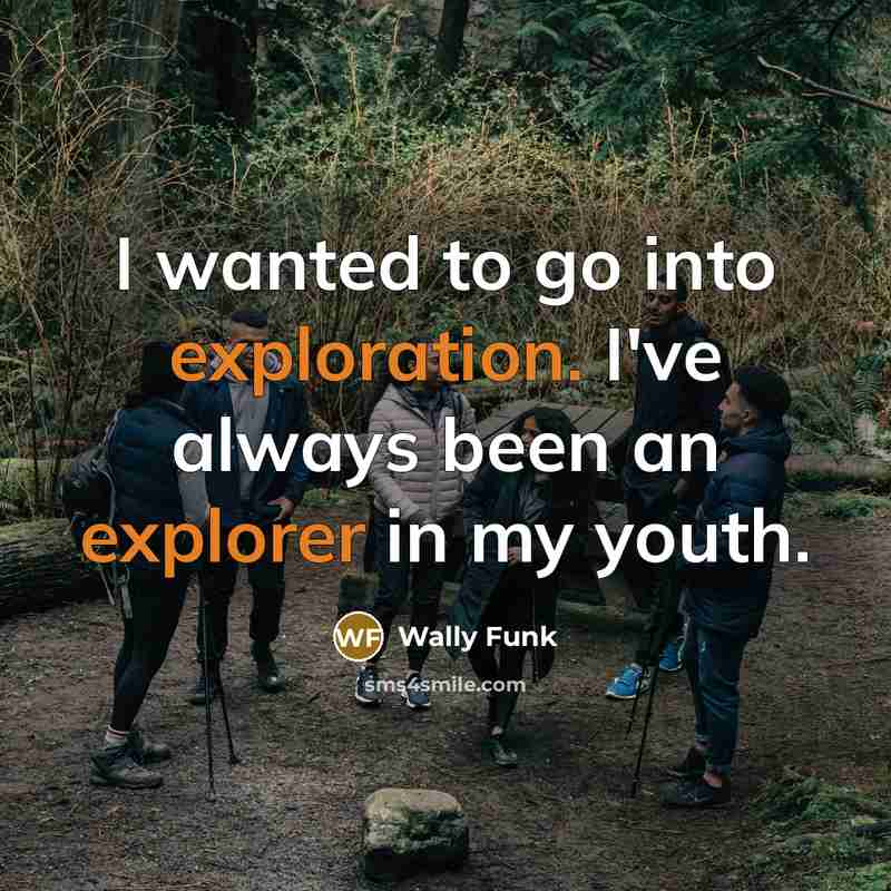 “I wanted to go into exploration. I've always been an explorer in my youth.” quote by Wally Funk