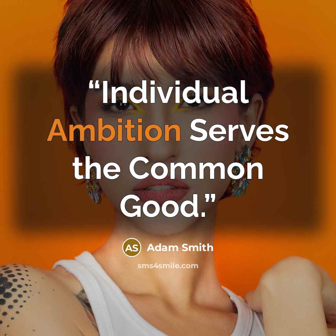 “Individual Ambition Serves the Common Good.” quote by Adam Smith