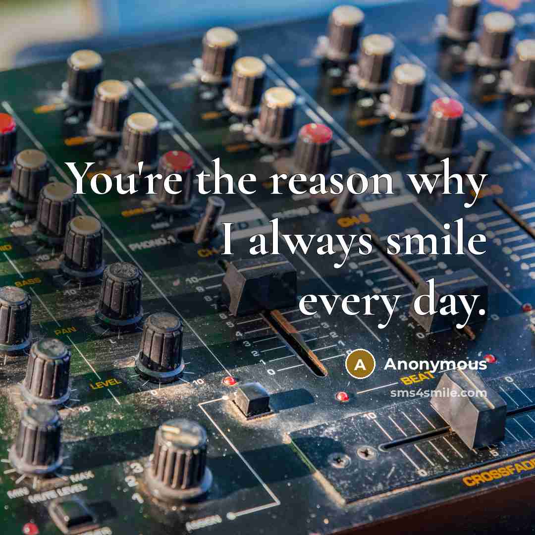 “You're the reason why I always smile every day.” quote by Anonymous