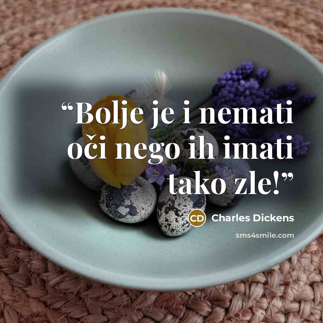 “Bolje je i nemati oči nego ih imati tako zle!” quote by Charles Dickens