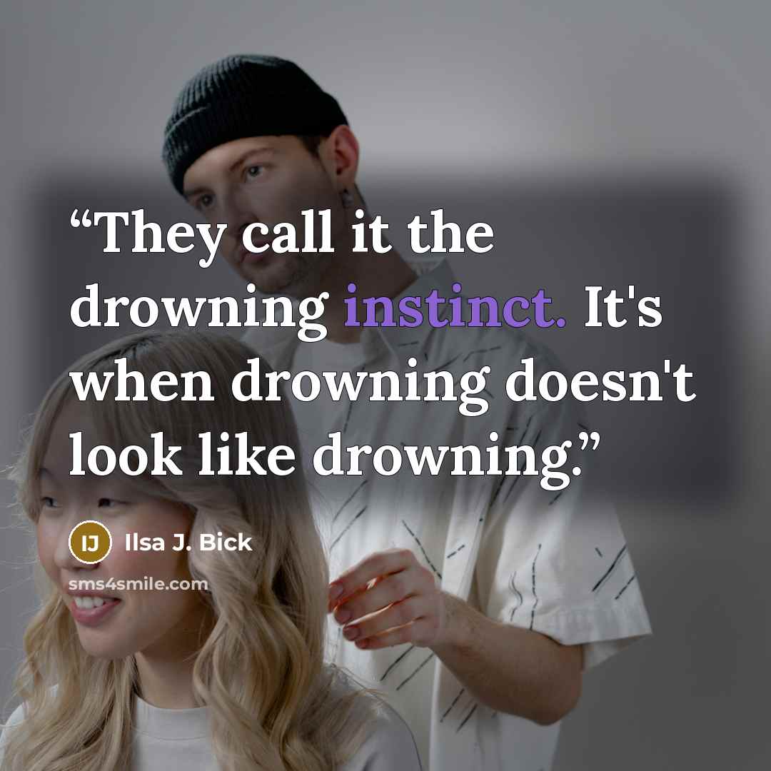 “They call it the drowning instinct. It's when drowning doesn't look like drowning.” quote by Ilsa J. Bick