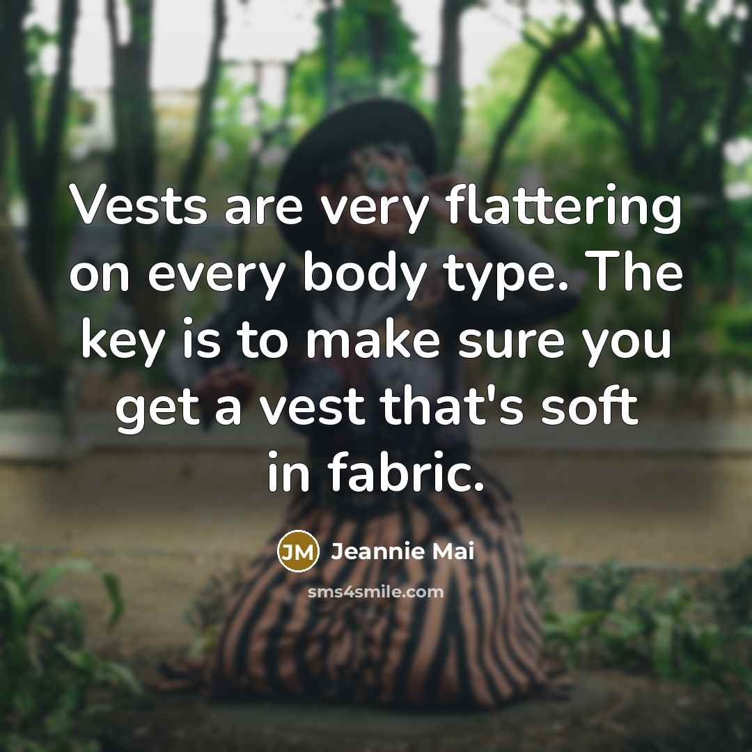 “Vests are very flattering on every body type. The key is to make sure you get a vest that's soft in fabric.” quote by Jeannie Mai