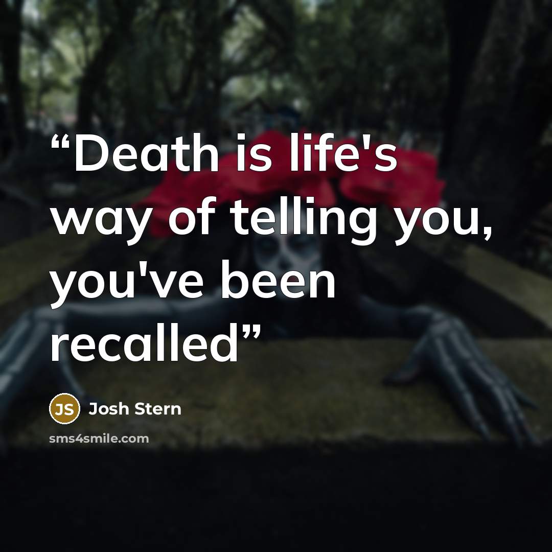 “Death is life's way of telling you, you've been recalled” quote by Josh Stern