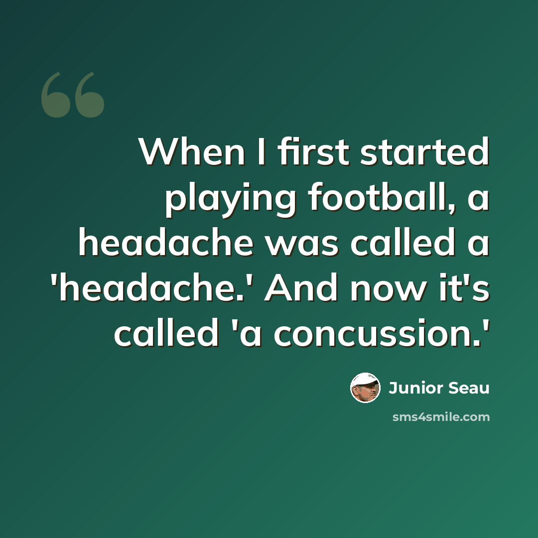 “When I first started playing football, a headache was called a 'headache.' And now it's called 'a concussion.'” quote by Junior Seau
