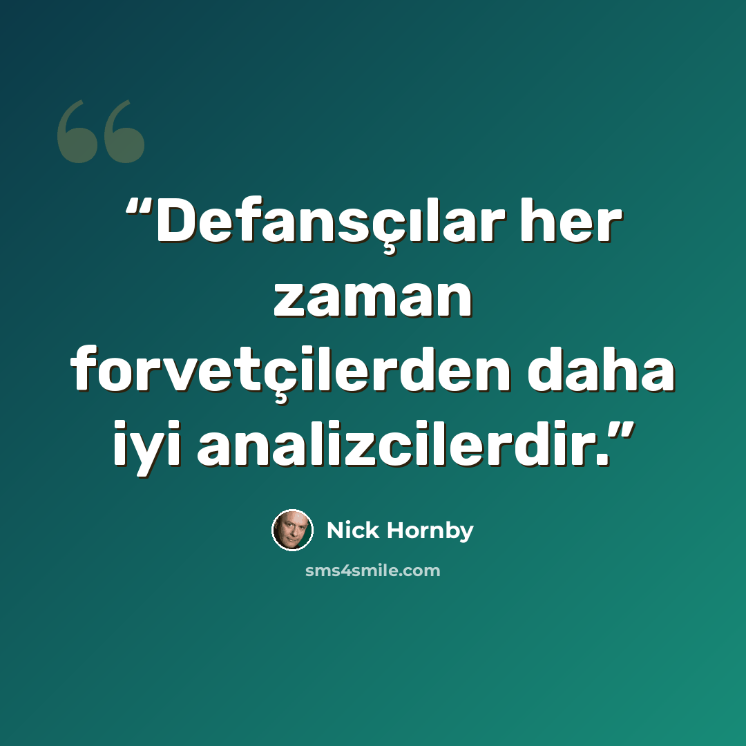 “Defansçılar her zaman forvetçilerden daha iyi analizcilerdir.” quote by Nick Hornby