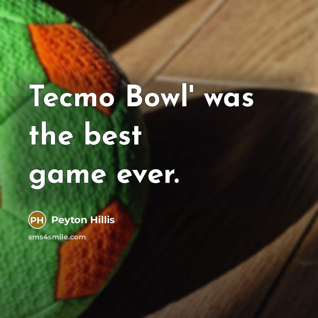 “Tecmo Bowl' was the best game ever.” quote by Peyton Hillis