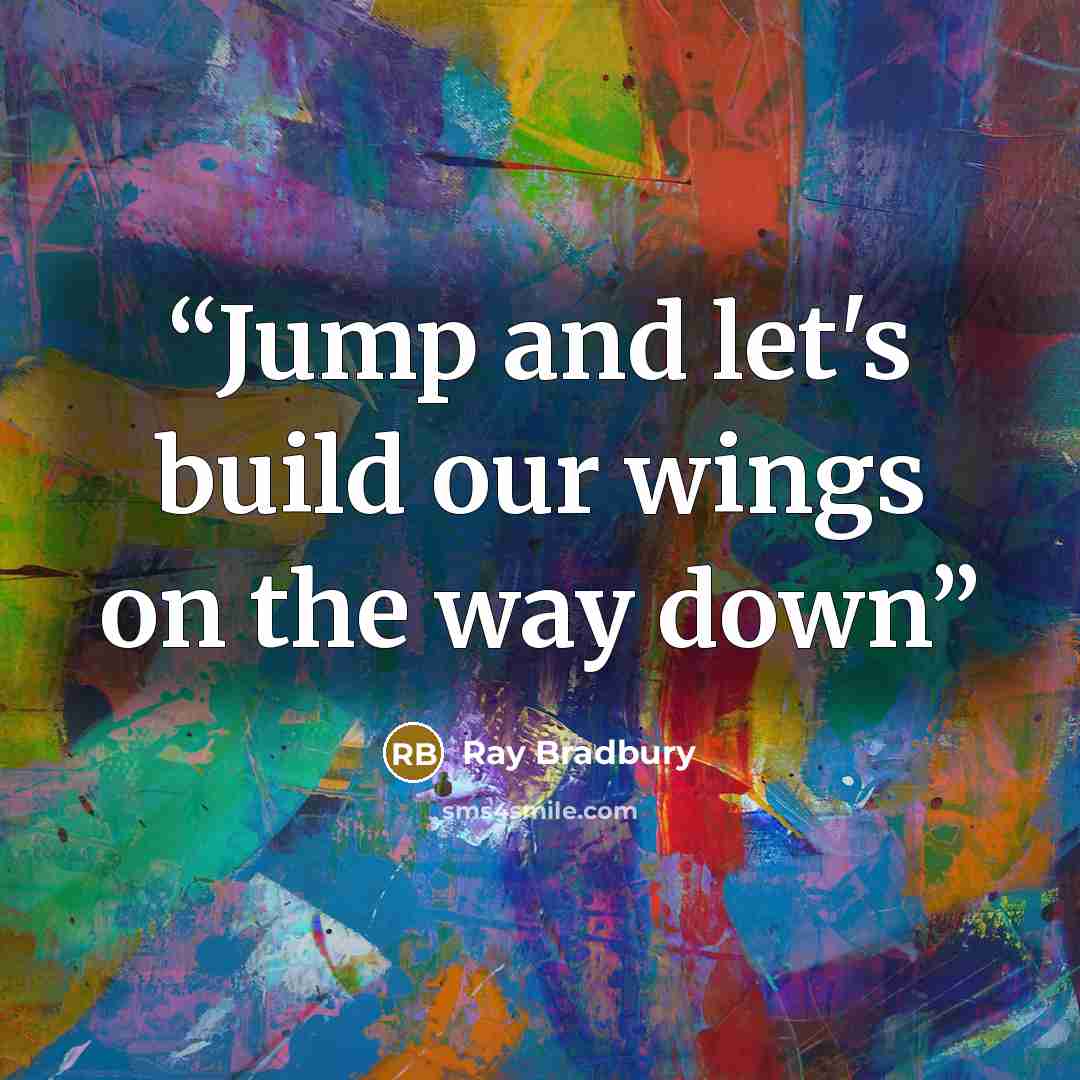 “Jump and let's build our wings on the way down” quote by Ray Bradbury