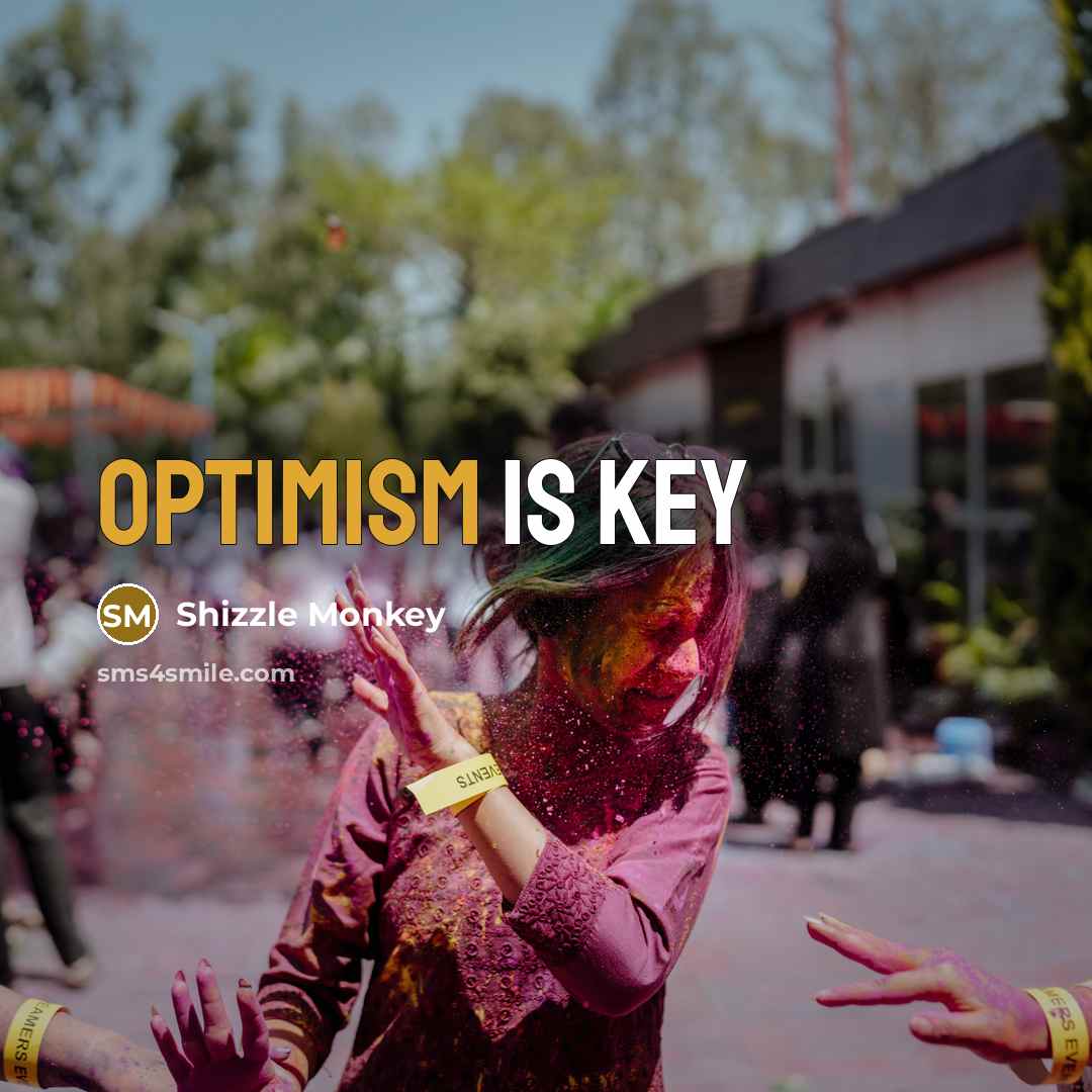 “Optimism is key” quote by Shizzle Monkey