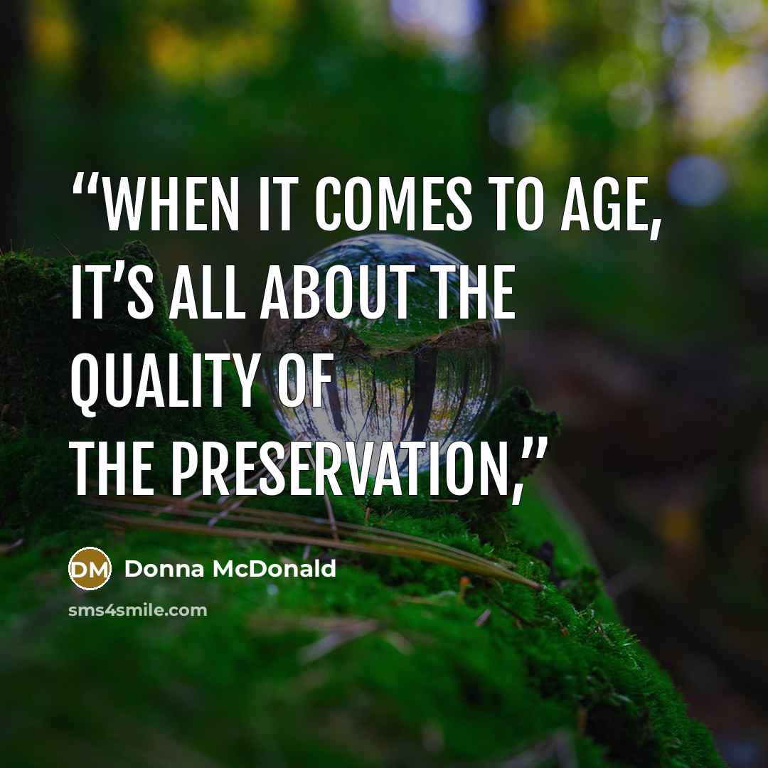 “When it comes to age, it’s all about the quality of the preservation,” quote by Donna McDonald