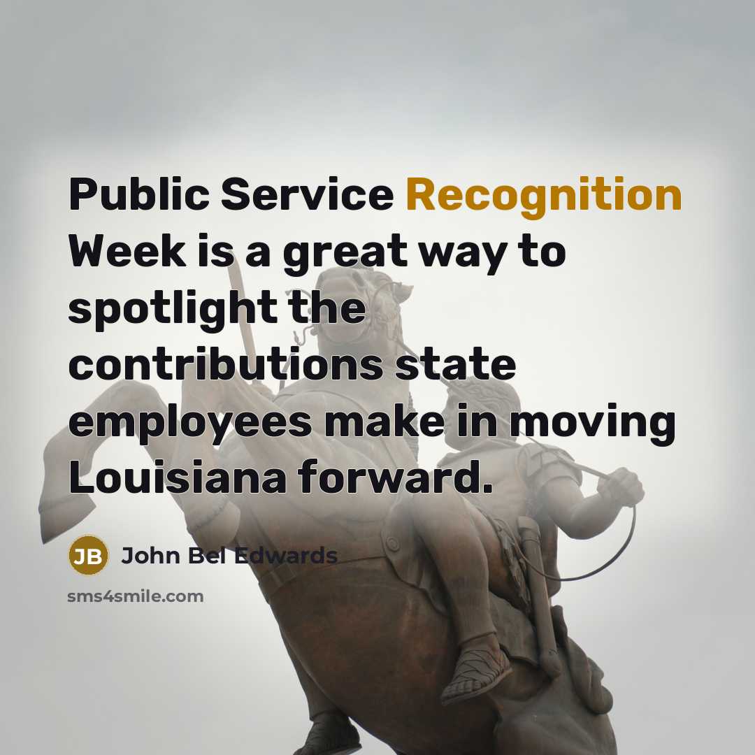 “Public Service Recognition Week is a great way to spotlight the contributions state employees make in moving Louisiana forward.” quote by John Bel Edwards