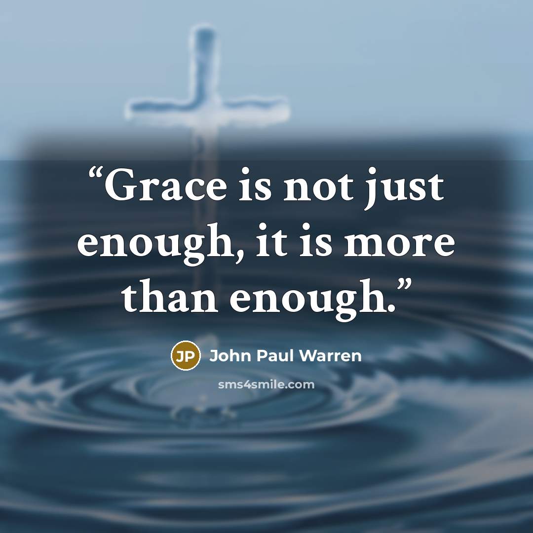 “Grace is not just enough, it is more than enough.” quote by John Paul Warren
