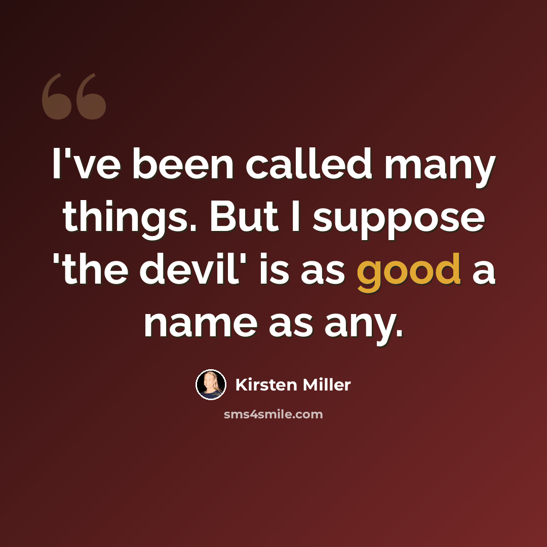 “I've been called many things. But I suppose 'the devil' is as good a name as any.” quote by Kirsten Miller