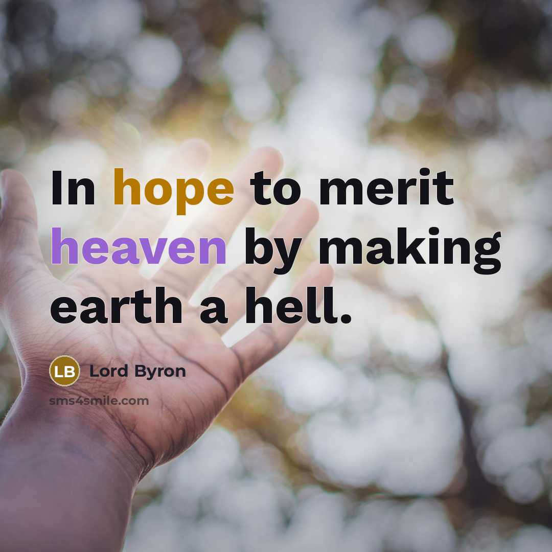 “In hope to merit heaven by making earth a hell.” quote by Lord Byron