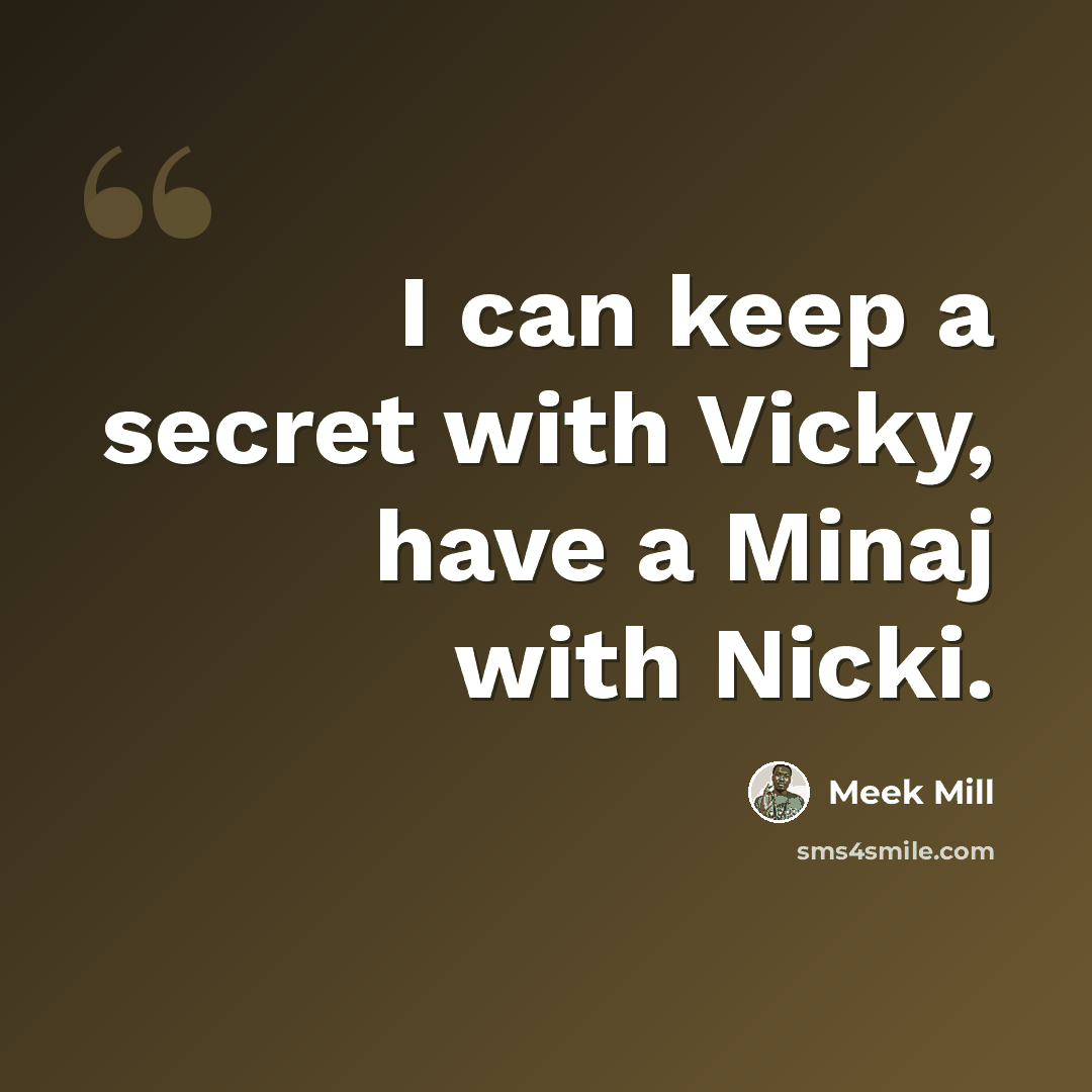 “I can keep a secret with Vicky, have a Minaj with Nicki.” quote by Meek Mill