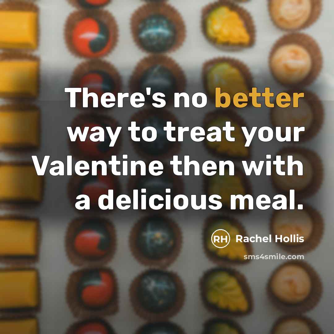 “There's no better way to treat your Valentine then with a delicious meal.” quote by Rachel Hollis