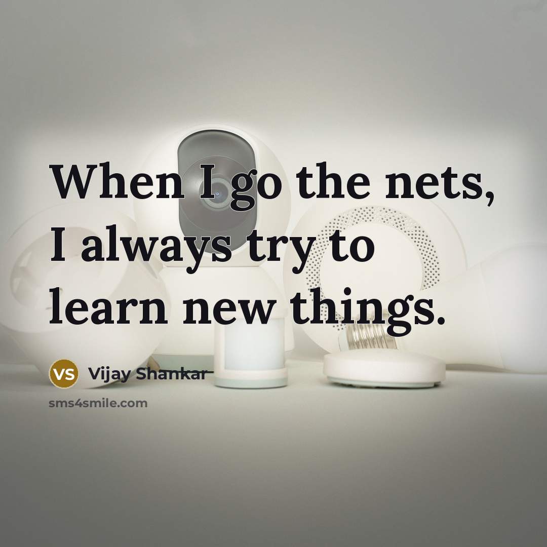 “When I go the nets, I always try to learn new things.” quote by Vijay Shankar
