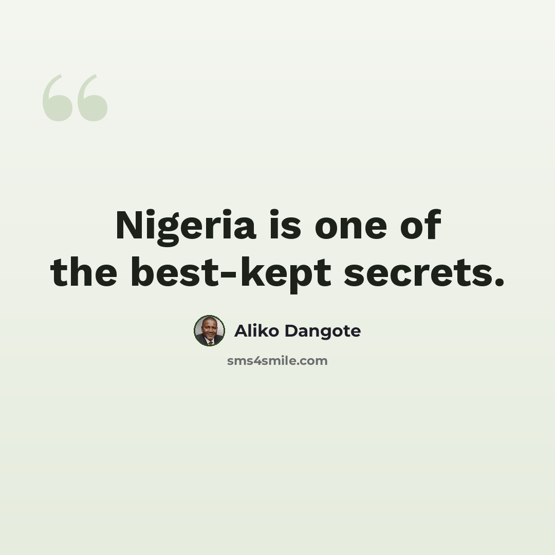 “Nigeria is one of the best-kept secrets.” quote by Aliko Dangote