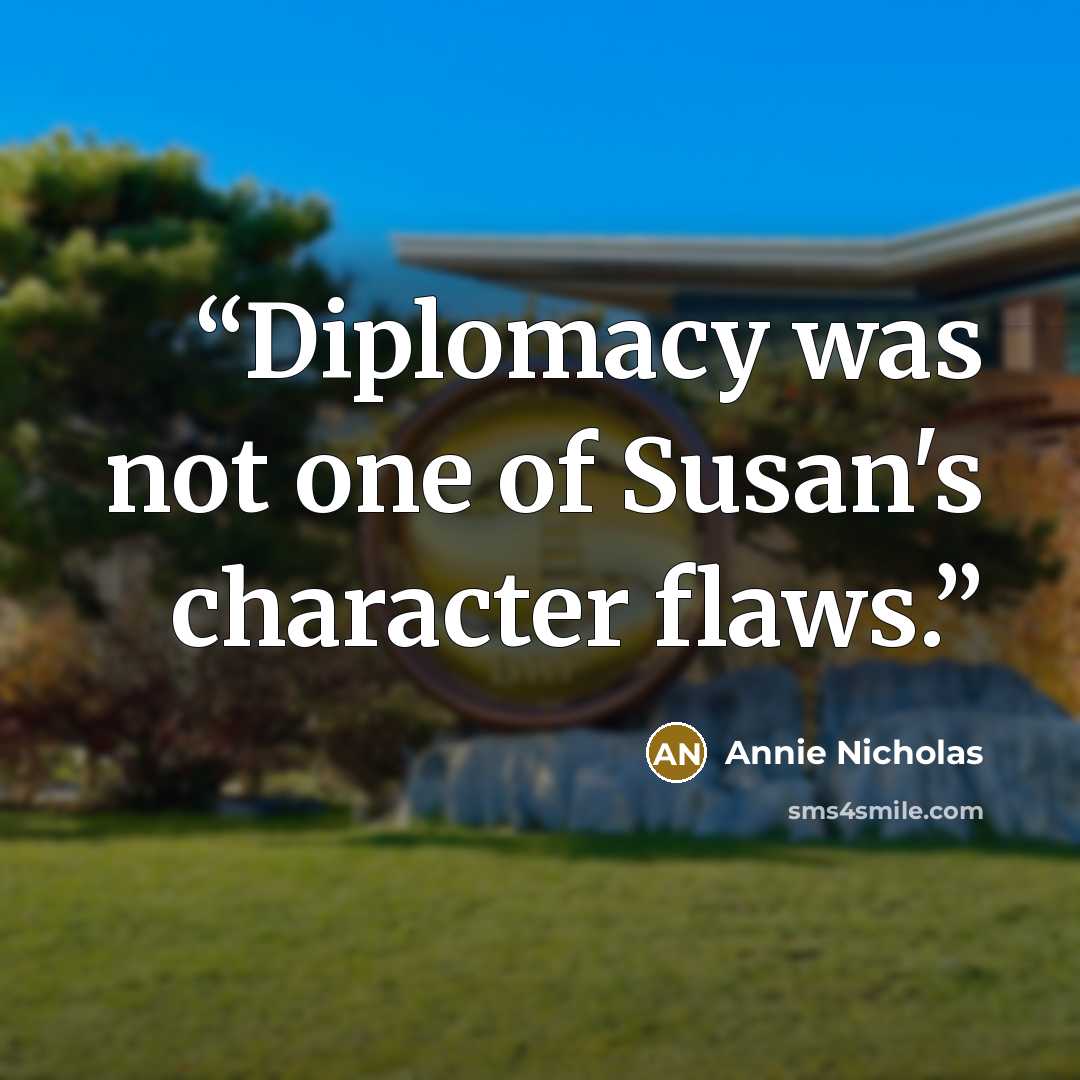 “Diplomacy was not one of Susan's character flaws.” quote by Annie Nicholas