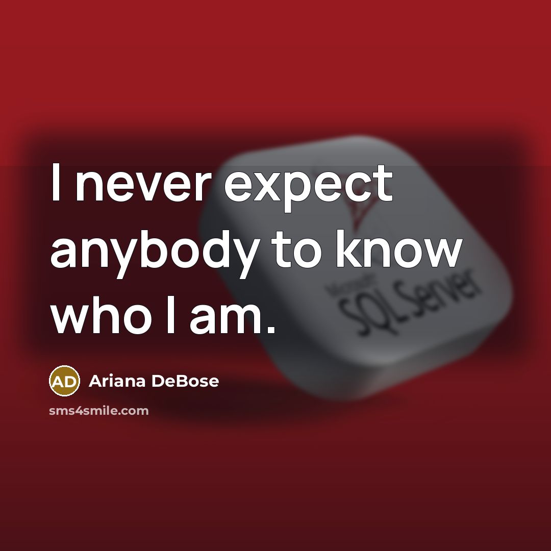 “I never expect anybody to know who I am.” quote by Ariana DeBose
