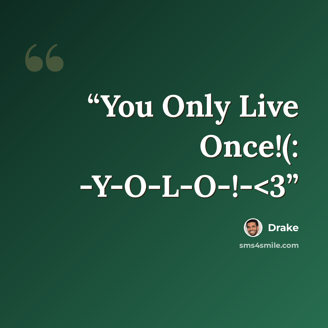 ““You Only Live Once!(: -Y-O-L-O-!-” quote by Drake