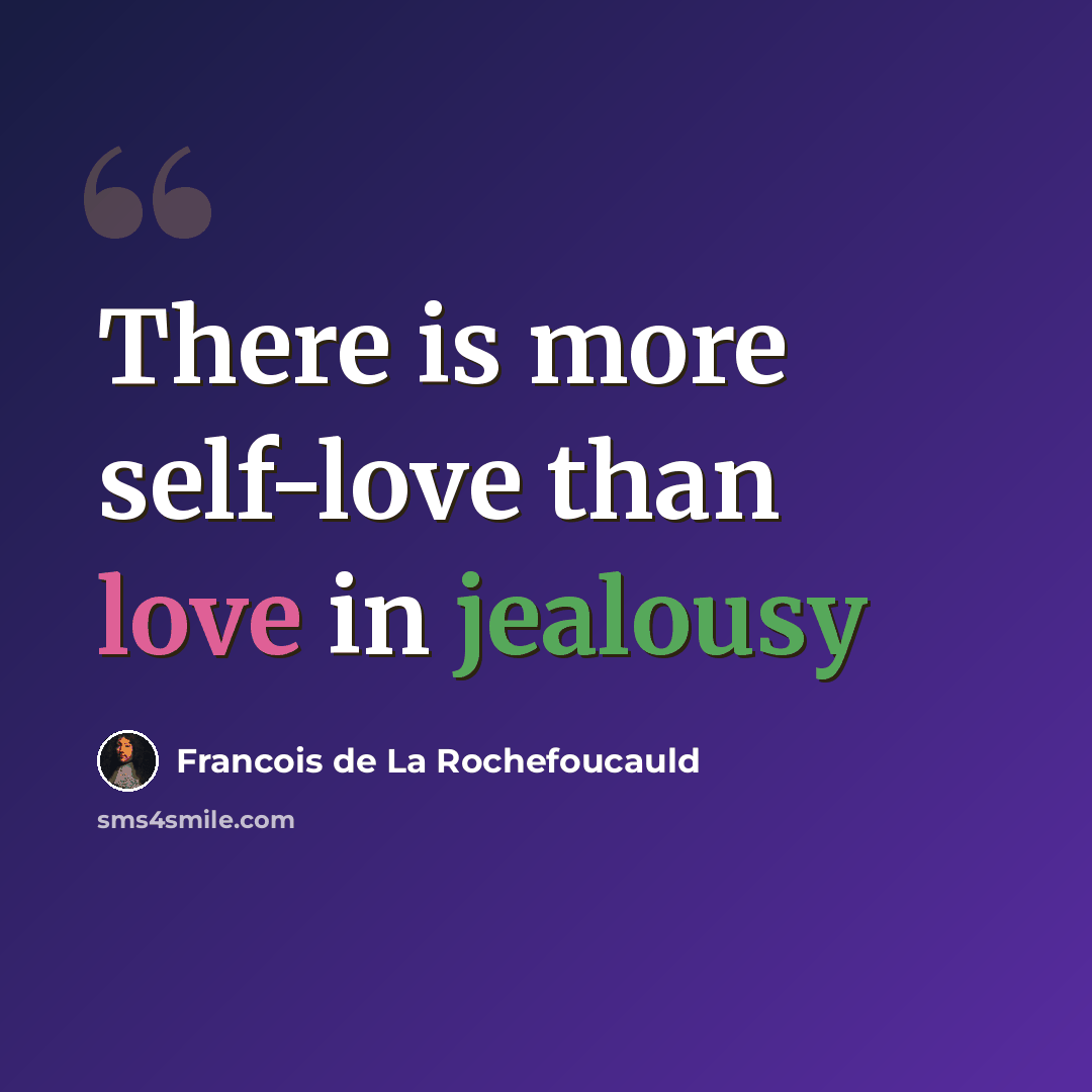 “There is more self-love than love in jealousy” quote by Francois De La Rochefoucauld