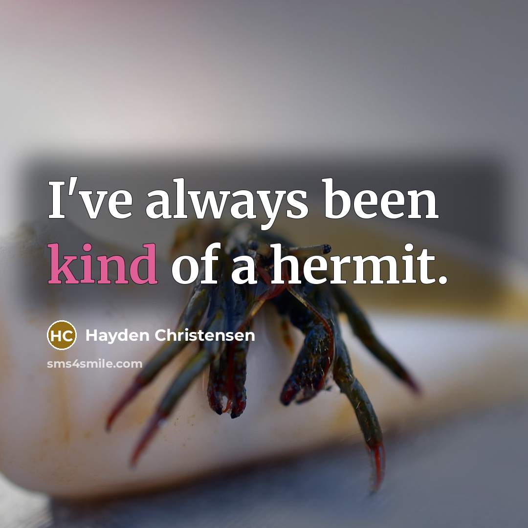 “I've always been kind of a hermit.” quote by Hayden Christensen