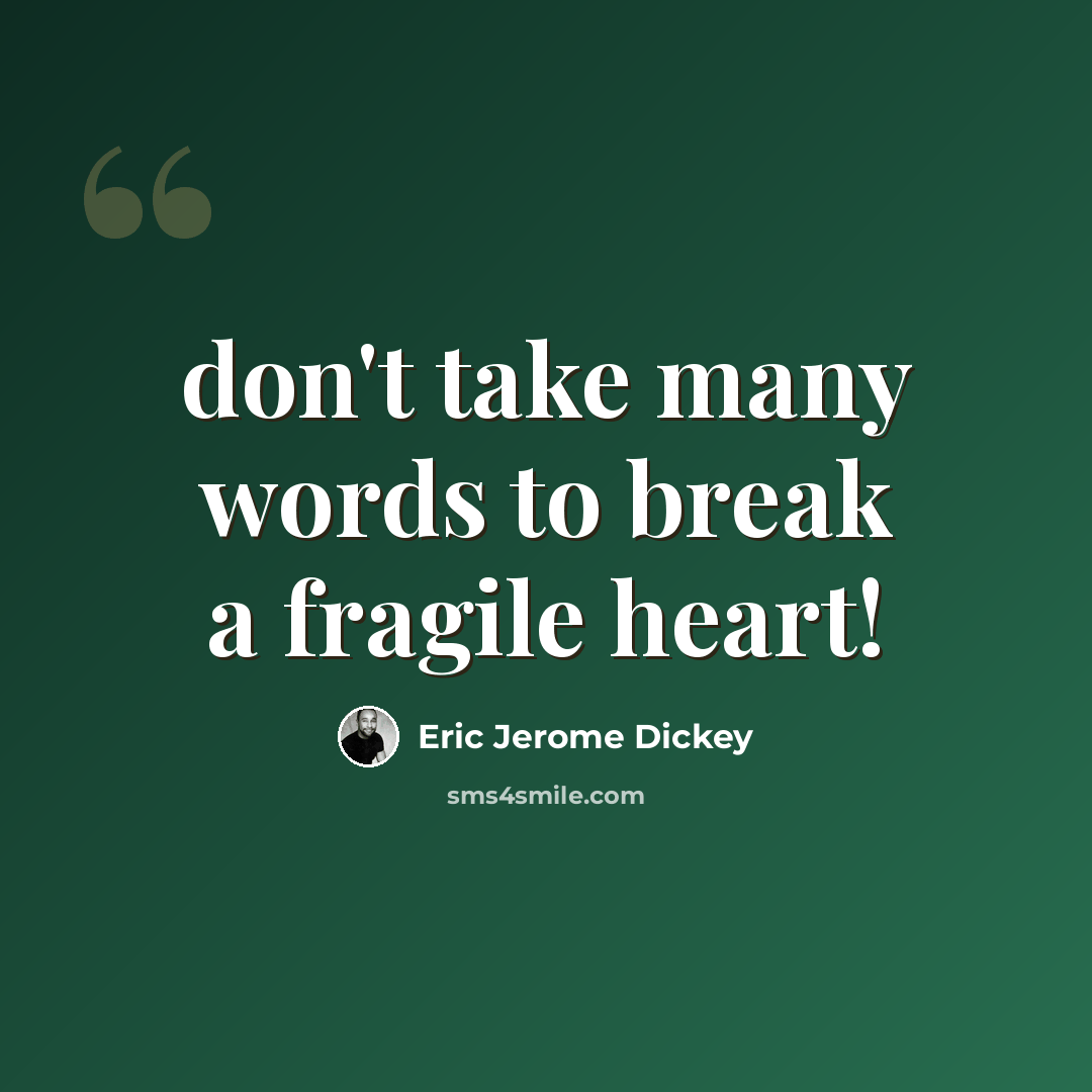 “don't take many words to break a fragile heart!” quote by Eric Jerome Dickey