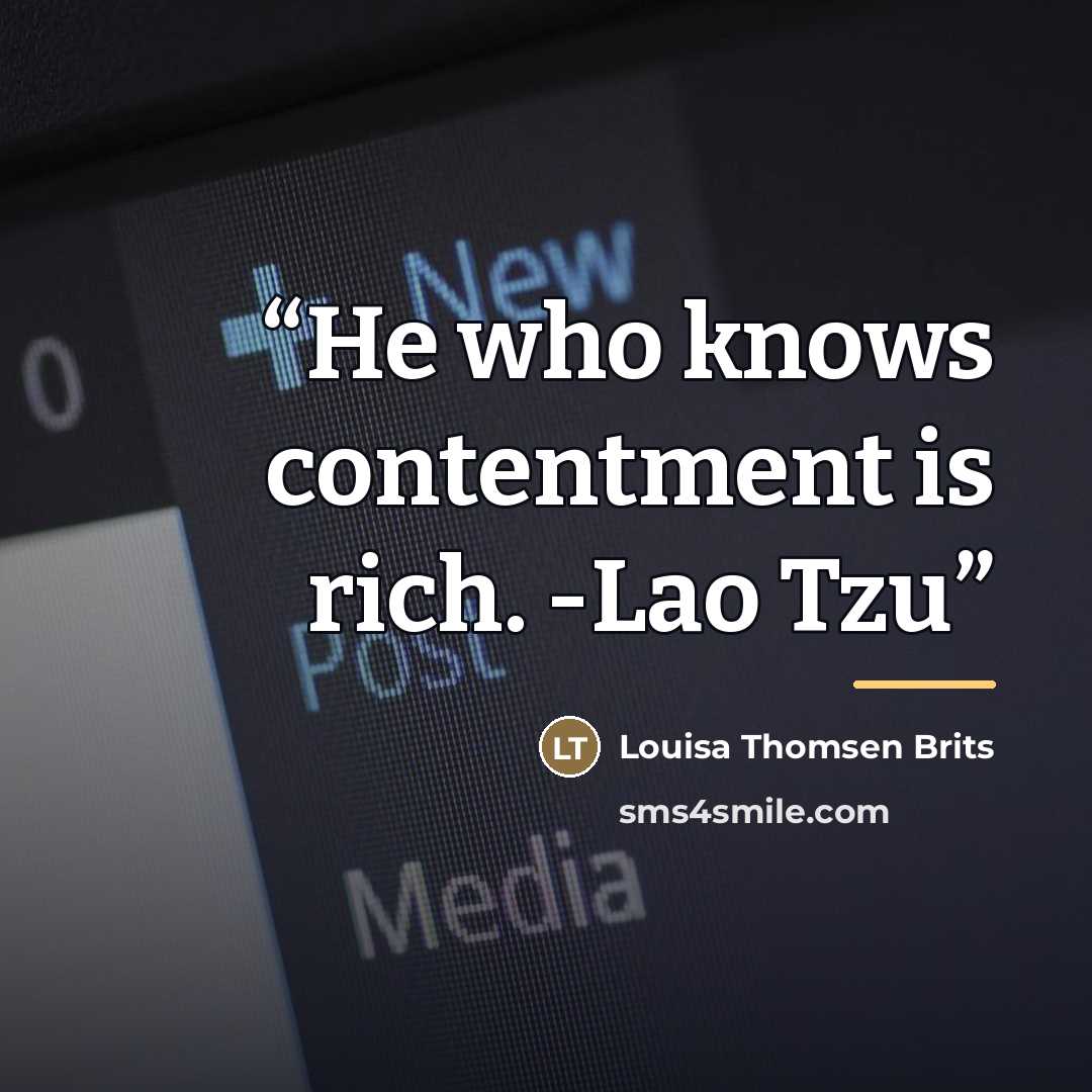 “He who knows contentment is rich. -Lao Tzu” quote by Louisa Thomsen Brits