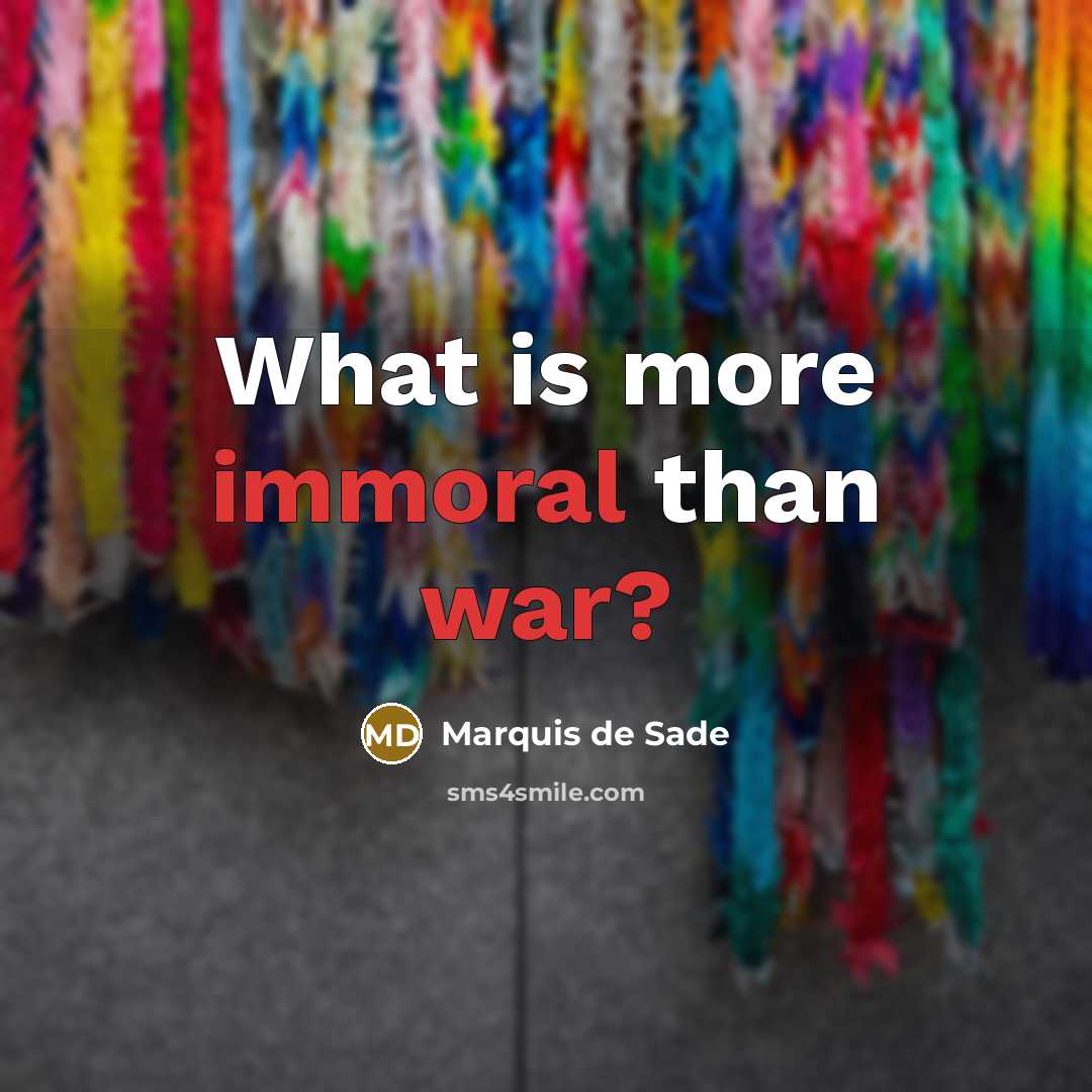 “What is more immoral than war?” quote by Marquis de Sade