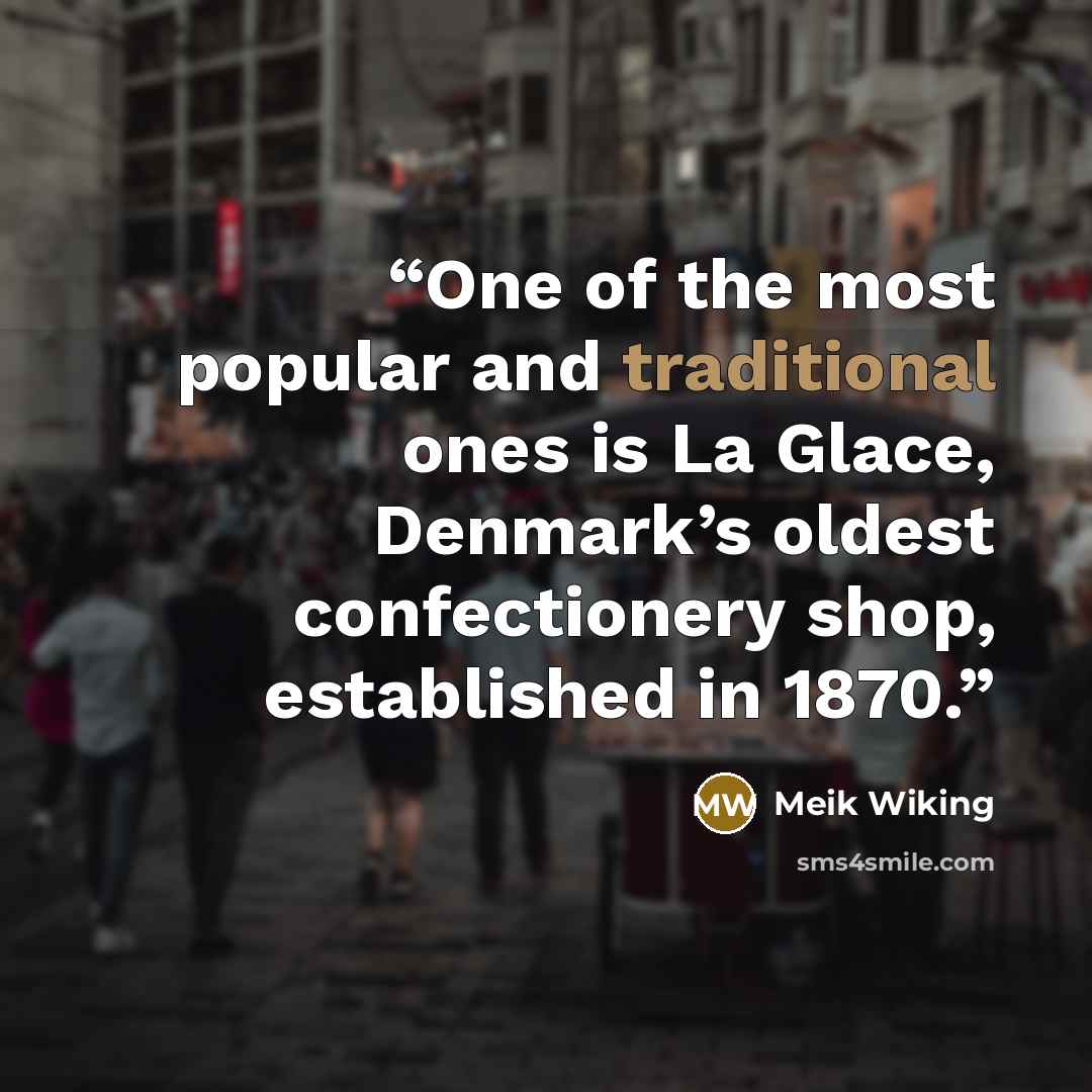 “One of the most popular and traditional ones is La Glace, Denmark’s oldest confectionery shop, established in 1870.” quote by Meik Wiking