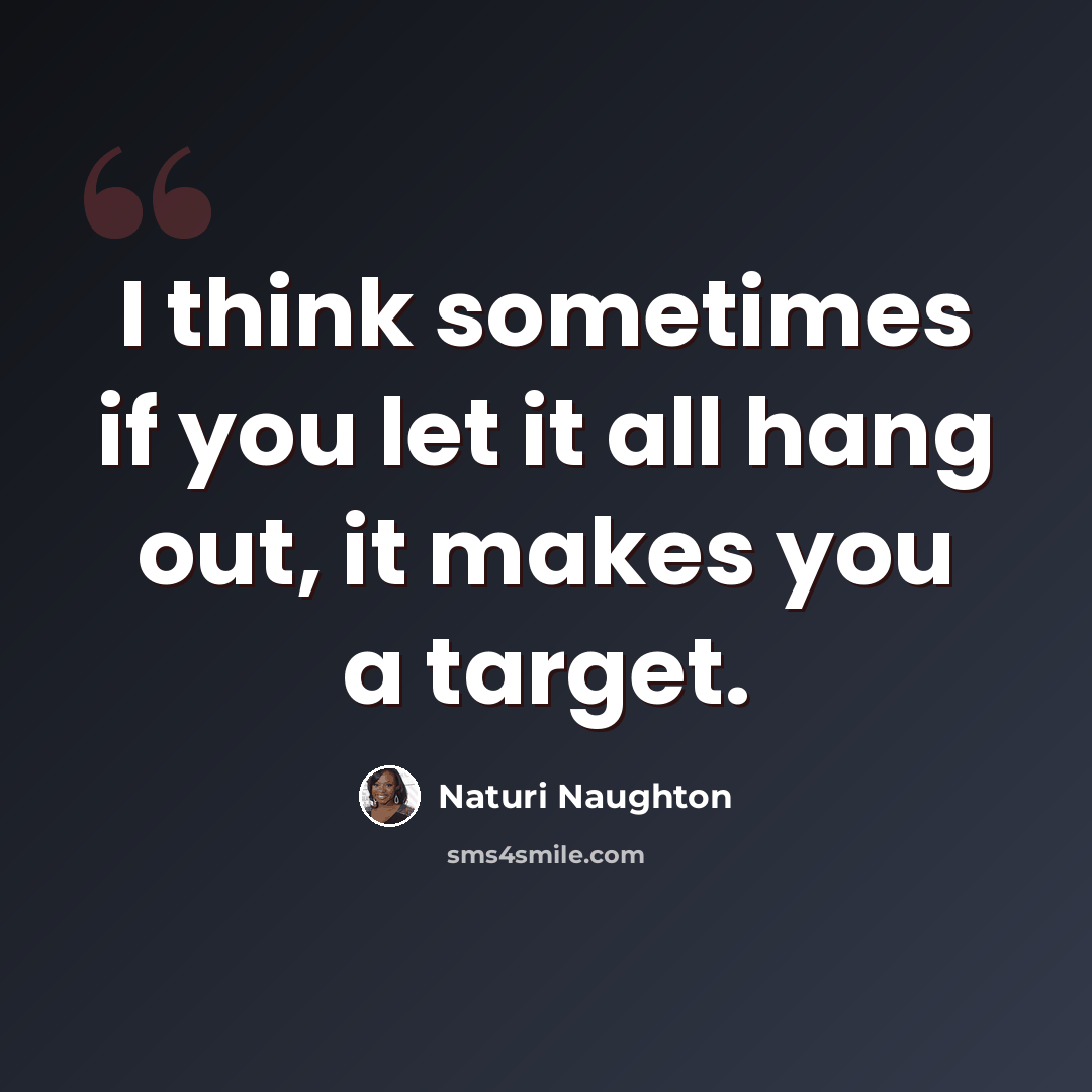 “I think sometimes if you let it all hang out, it makes you a target.” quote by Naturi Naughton