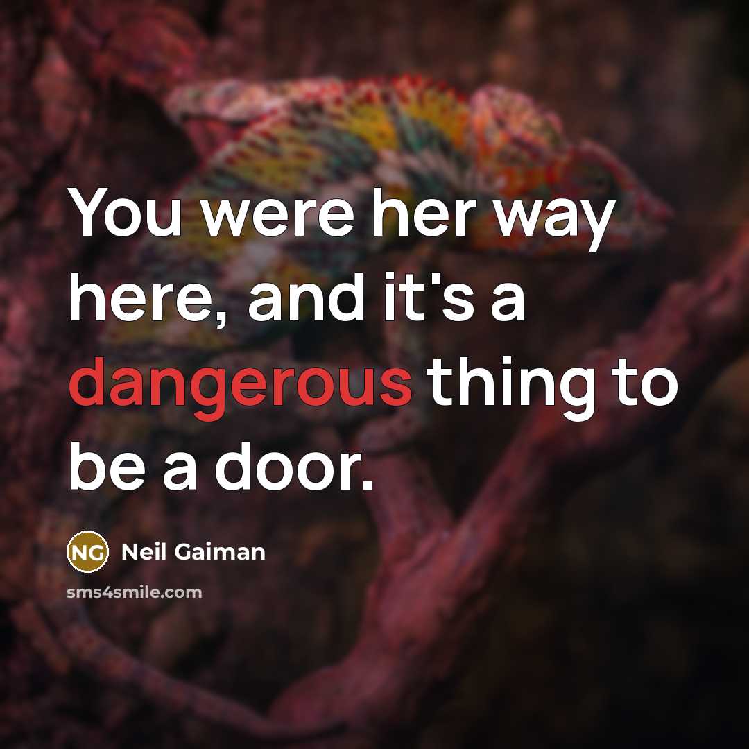 “You were her way here, and it's a dangerous thing to be a door.” quote by Neil Gaiman