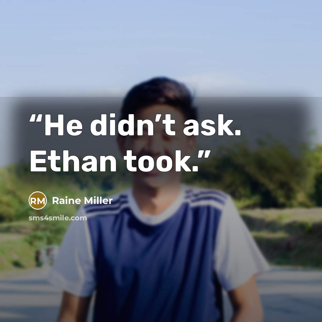“He didn’t ask. Ethan took.” quote by Raine Miller