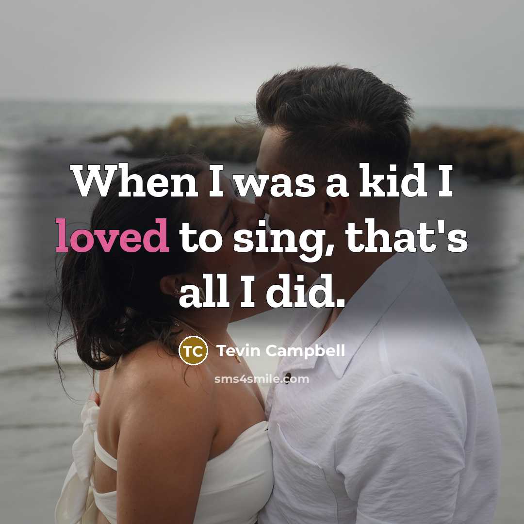 “When I was a kid I loved to sing, that's all I did.” quote by Tevin Campbell