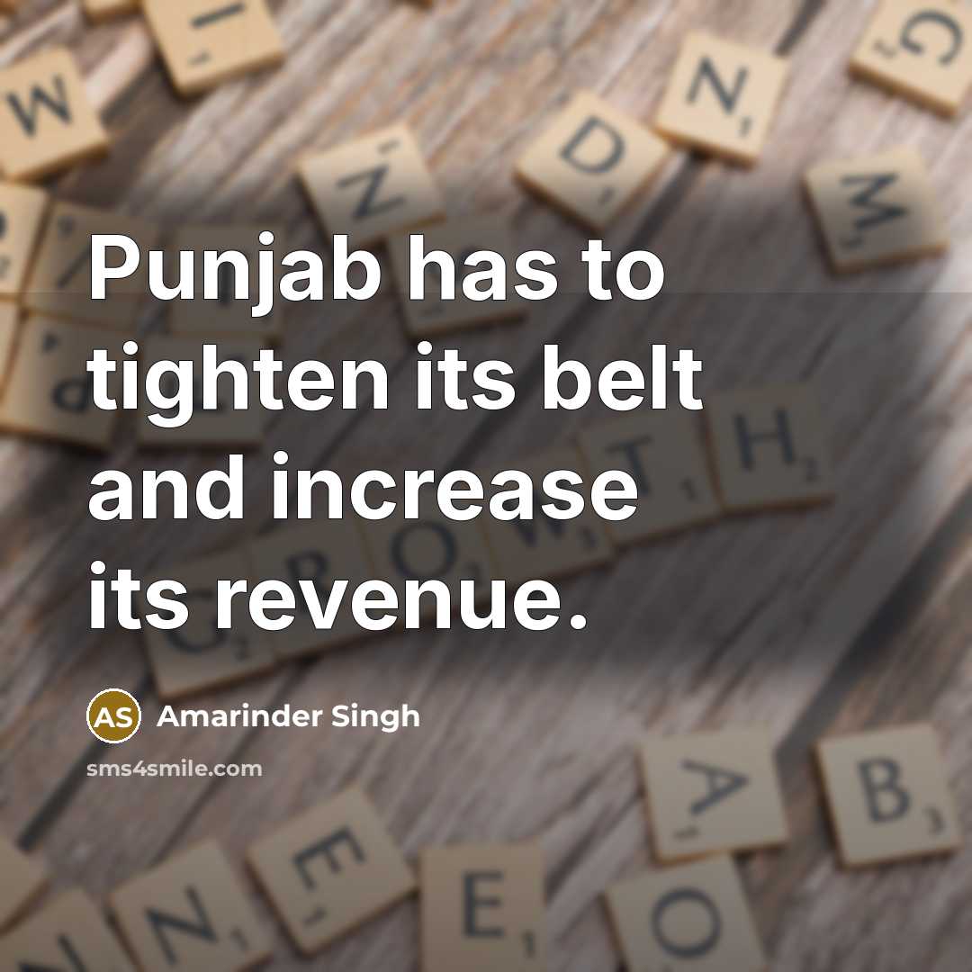 “Punjab has to tighten its belt and increase its revenue.” quote by Amarinder Singh