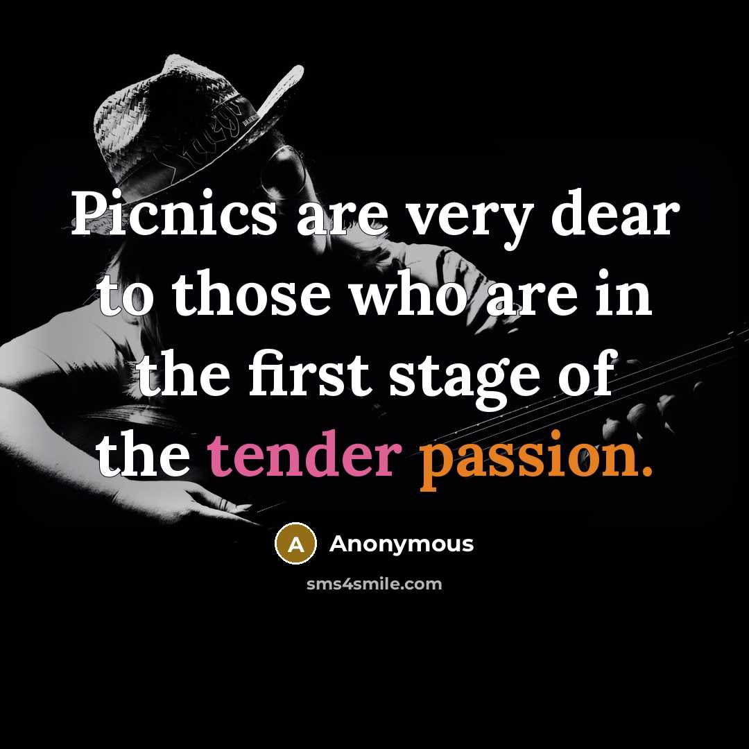 “Picnics are very dear to those who are in the first stage of the tender passion.” quote by Anonymous
