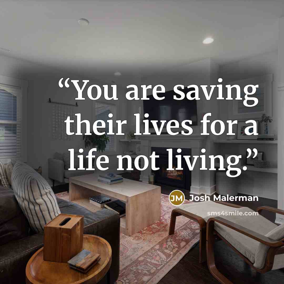 “You are saving their lives for a life not living.” quote by Josh Malerman