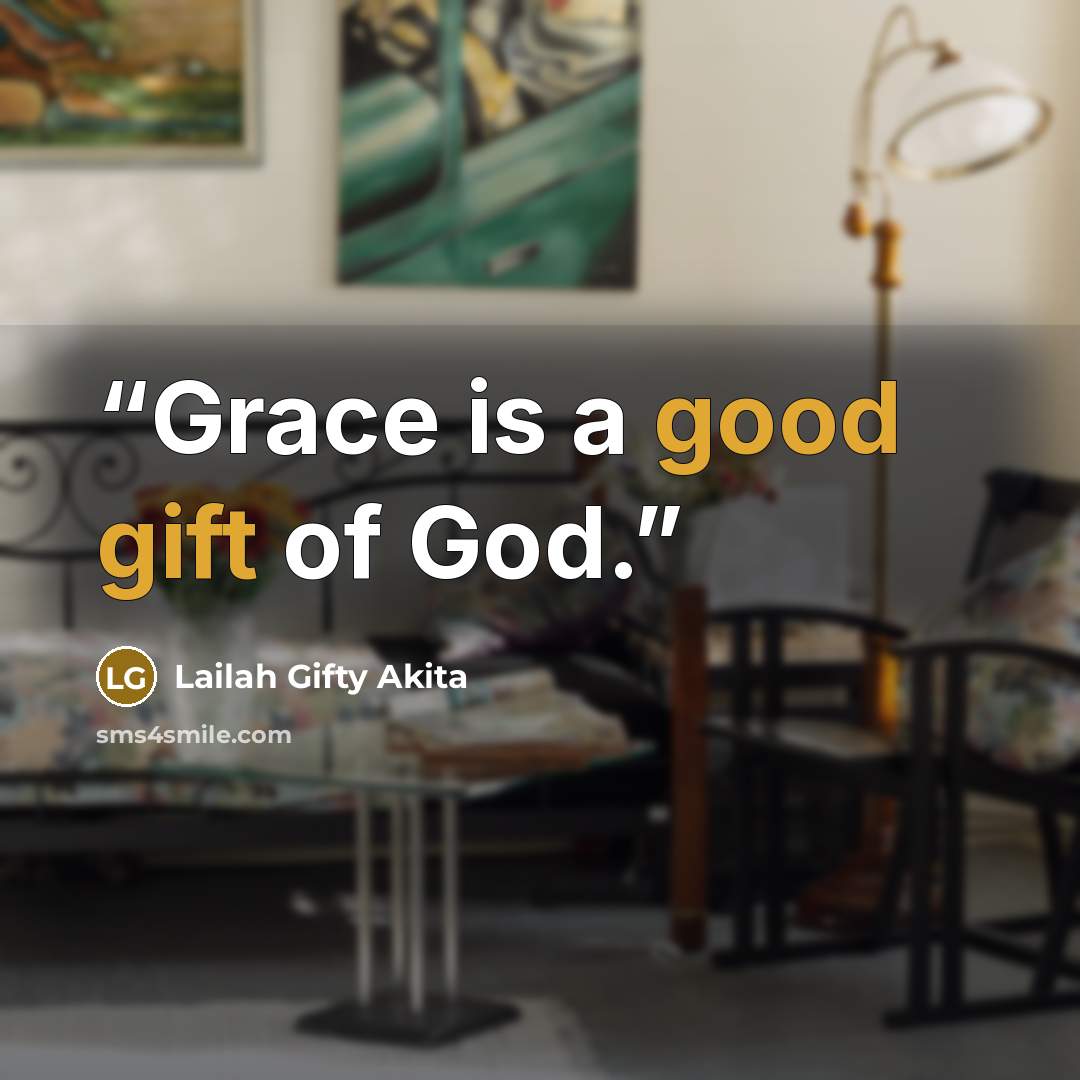 “Grace is a good gift of God.” quote by Lailah Gifty Akita