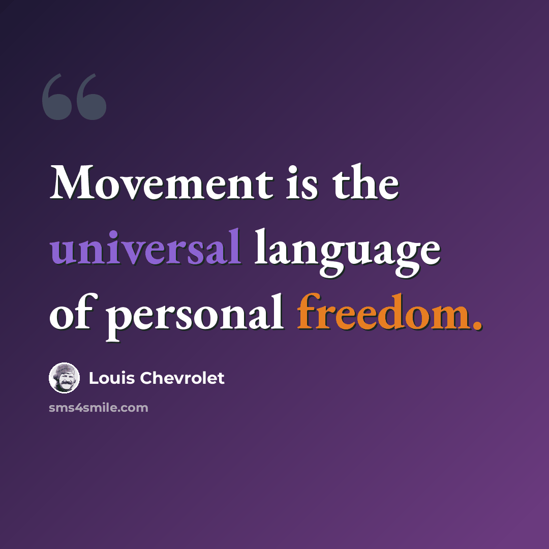 “Movement is the universal language of personal freedom.” quote by Louis Chevrolet