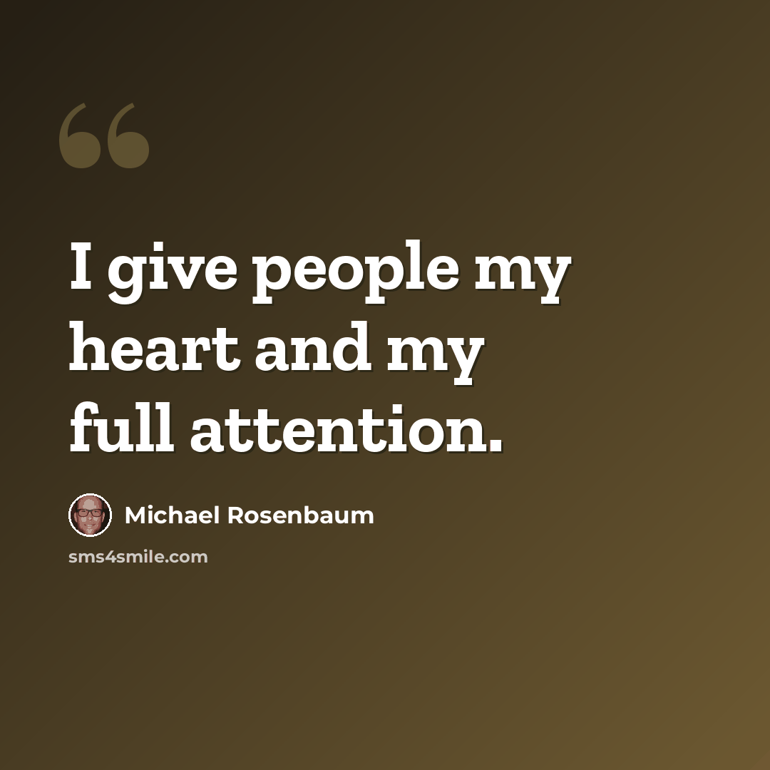 “I give people my heart and my full attention.” quote by Michael Rosenbaum