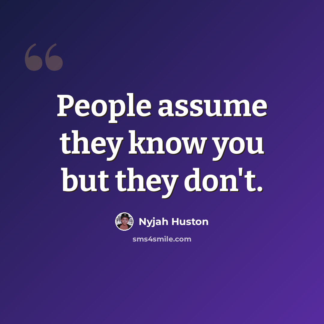 “People assume they know you but they don't.” quote by Nyjah Huston